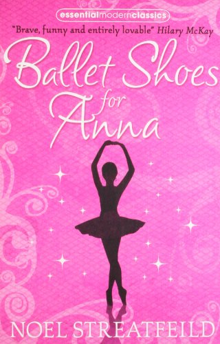 Ballet Shoes for Anna (Essential Modern Classics)