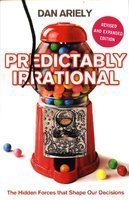Predictably Irrational: The Hidden Forces that Shape Our Decisions