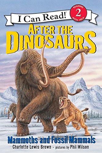 After the Dinosaurs: Mammoths and Fossil Mammals (I Can Read Level 2)