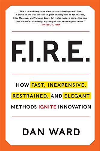 F.I.R.E.: How Fast, Inexpensive, Restrained and Elegant Methods Ignite Innovation