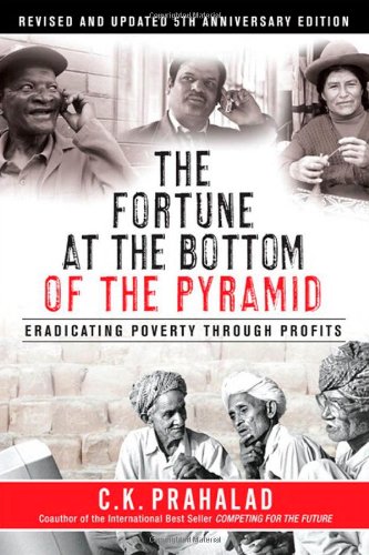 The Fortune at the Bottom of the Pyramid, Revised and Updated 5th Anniversary Edition: Eradicating Poverty Through Profits