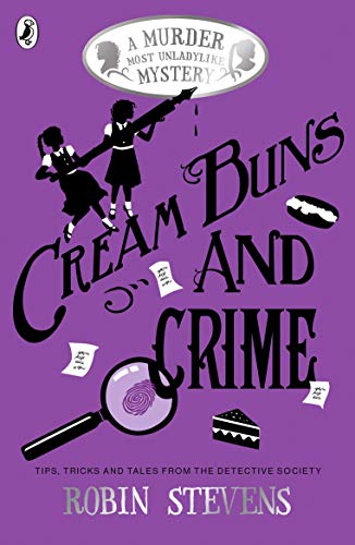 Cream Buns and Crime: Tips, Tricks and Tales from the Detective Society (A Murder Most Unladylike Collection)