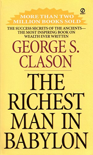 The Richest Man in Babylon (The Success Secrets of the Ancients - the Most Inspiring Book on Wealth Ever Written)