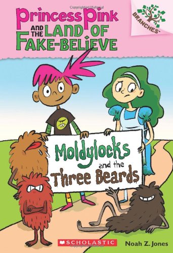 Princess Pink and the Land of Fake-believe #1: Moldylocks and the Three Beards (A Branches Book)