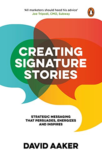 Creating Signature Stories: Strategic Messaging That Persuades, Energizes and Inspires