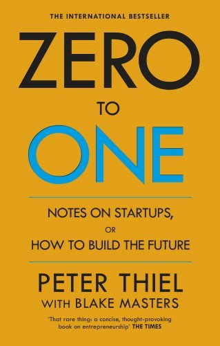 Zero to One: Note on Start Ups, or How to Build the Future
