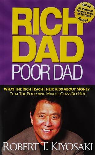 Rich Dad Poor Dad: What the Rich Teach Their Kids About Money That the Poor and Middle Class Do Not!