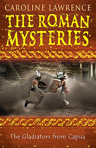 The Gladiators from Capua: Book 8 (The Roman Mysteries)