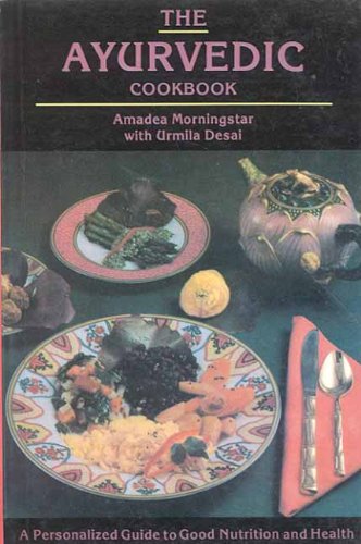 The Ayurvedic Cookbook: A Personalized Guide to Good Nutrition and Health