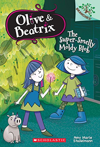 The Super-Smelly Moldy Blob: A Branches Book (Olive & Beatrix #2)