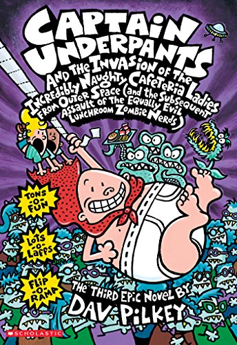 Captain Underpants and the Invasion of the Incredibly Naughty Cafeteria Ladies from Outer Space (Captain Underpants #3)