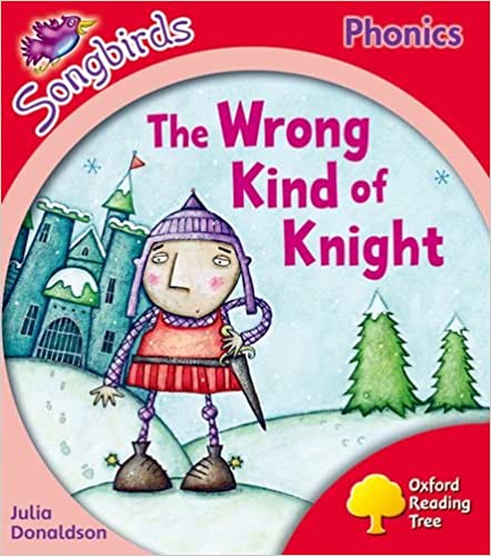 The Wrong Kind of Knight - Oxford Reading Tree Songbirds Phonics: Level 4 I CAN READ