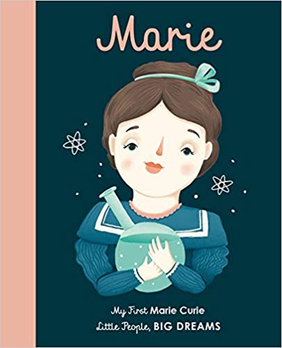 Marie Curie: My First Marie Curie [BOARD BOOK] (Volume 6) (Little People, BIG DREAMS)