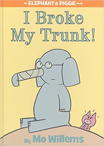 I Broke My Trunk! (An Elephant and Piggie Book)