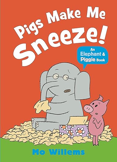Pigs Make Me Sneeze - An Elephant and Piggie Book