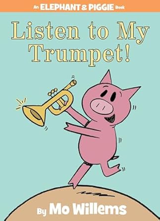 Listen to My Trumpet - An Elephant and Piggie Book