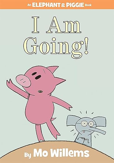 I Am Going - An Elephant and Piggie Book