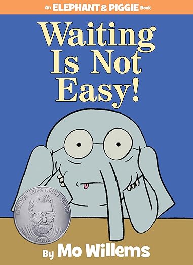 Waiting Is Not Easy- An Elephant and Piggie Book