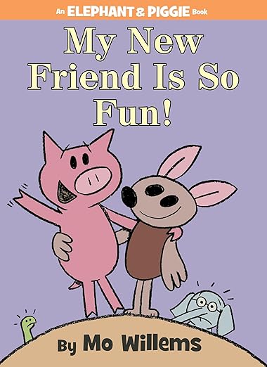 My New Friend Is So Fun (An Elephant and Piggie Book) 