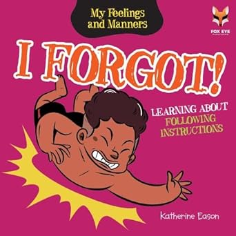 I Forgot-  Learning About Following Instructions (My Feelings and Manners Library)