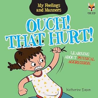 Ouch That Hurt- Learning About Physical Aggression (My Feelings And Manners LIibrary)